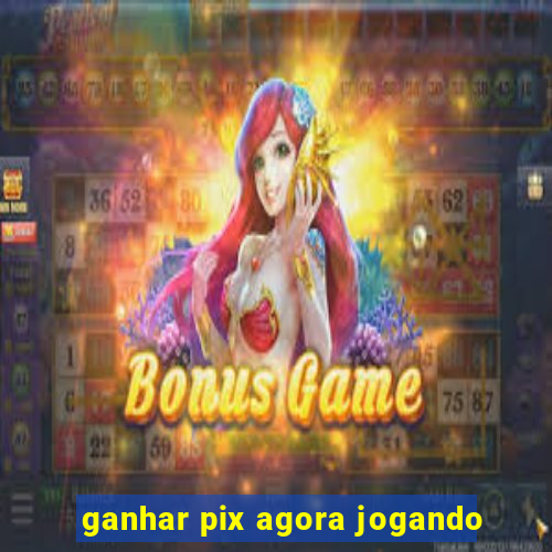 ganhar pix agora jogando